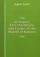 An Inquiry Into the Nature and Causes of the Wealth of Nations, Adam Smith 