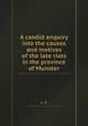 A candid enquiry into the causes and motives of the late riots in the province of Munster, L. T. 