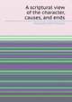 A scriptural view of the character, causes, and ends, Alexander M'Leod 