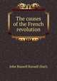 The causes of the French revolution, John Russell Russell (Earl) 