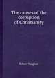 The causes of the corruption of Christianity, Robert Vaughan 
