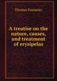 A treatise on the nature, causes, and treatment of erysipelas, Thomas Nunneley 