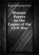 Historic Papers on the Causes of the Civil War, Eugenia Dunlap Potts 