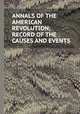 ANNALS OF THE AMERICAN REVOLUTION; RECORD OF THE CAUSES AND EVENTS, 