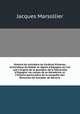 Histoire du ministre du Cardinal Ximenez, archevque de Tolde et rgent d`Espagne o l`on voit l`origine de la grandeur de la Monarchie d`Espagne, les causes de sa dcadence, et l`histoire particulire de la conqute des Roaumes de Grenade, de Navarre, Jacques Marsollier 