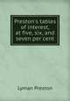 Preston`s tables of interest, at five, six, and seven per cent, Lyman Preston 