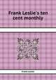 Frank Leslie`s ten cent monthly, Frank Leslie 