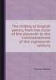 The history of English poetry, from the close of the eleventh to the commencement of the eighteenth century, Thomas Warton 