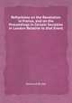 Reflections on the Revolution in France, and on the Proceedings in Certain Societies in London Relative to that Event, Edmund Burke 