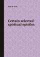 Certain selected spiritual epistles, Juan de Avila 
