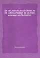 De la Chair de Jsus-Christ, et de la Rsurrection de la chair, ouvrages de Tertullien, Tertullien,Giry 