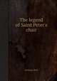 The legend of Saint Peter`s chair, Anthony Rich 