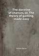 The doctrine of chances, or, The theory of gaming, made easy, William Rouse 