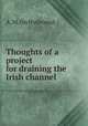 Thoughts of a project for draining the Irish channel, A. M. (in Hydrostat.) 