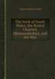 The book of South Wales, the Bristol Channel, Monmouthshire, and the Wye, Charles Frederick Cliffe 
