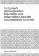 Alchymisch philosophisches Bekenntnis vom universellen Chaos der naturgemssen Alchymie, Heinrich Khunrath 