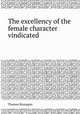 The excellency of the female character vindicated, Thomas Branagan 