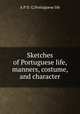 Sketches of Portuguese life, manners, costume, and character, A P D. G,Portuguese life 