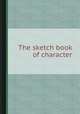 The sketch book of character, 