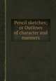Pencil sketches; or Outlines of character and manners, 