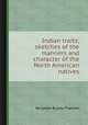 Indian traits; sketches of the manners and character of the North American natives, Benjamin Bussey Thatcher 