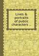 Lives & portraits of public characters ..., 