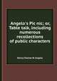 Angelo`s Pic nic; or, Table talk, including numerous recollections of public characters, Henry Charles W. Angelo 