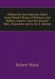 Palmyrene inscriptions, taken from Wood`s Ruins of Palmyra and Balbec, transcr. into the ancient Heb. characters and tr. by S. Salome, Robert Wood 