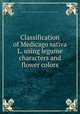 Classification of Medicago sativa L. using legume characters and flower colors, Charles R. Gunn,W. H. Skrdla,H. C. Spencer,United States. Agricultural Research Service 