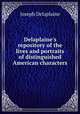 Delaplaine`s repository of the lives and portraits of distinguished American characters, Joseph Delaplaine 