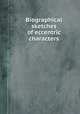 Biographical sketches of eccentric characters, 