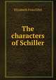 The characters of Schiller, Elizabeth Fries Ellet 