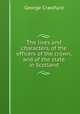 The lives and characters, of the officers of the crown, and of the state in Scotland, George Crawfurd 