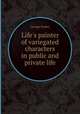 Life`s painter of variegated characters in public and private life, George Parker 