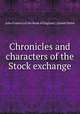 Chronicles and characters of the Stock exchange, John Francis (of the Bank of England.),Daniel Defoe 