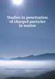 Studies in penetration of charged particles in matter, National Research Council (U.S.). Committee on Nuclear Science 