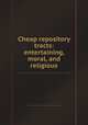 Cheap repository tracts: entertaining, moral, and religious, 