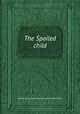 The Spoiled child, Dorothy Jordan,Sir Richard Ford,Isaac Bickerstaff,P. P. 