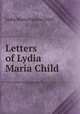 Letters of Lydia Maria Child, Lydia Maria Francis Child 
