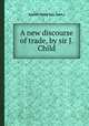 A new discourse of trade, by sir J. Child, Josiah Child (sir, bart.) 