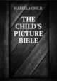 THE CHILD`S PICTURE BIBLE, ISABELLA CHILD. 