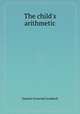 The child`s arithmetic, Samuel Griswold Goodrich 