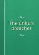 The Child`s preacher, 