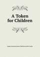 A Token for Children, James Janeway,James Mathews,John Cooke 