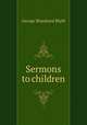 Sermons to children, George Blanshard Blyth 