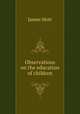 Observations on the education of children, James Mott 