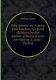 City scenes: or, A peep into London, for good children, by the author of Rural scenes [revised by A. and J. Taylor]., William Darton 