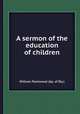 A sermon of the education of children, William Fleetwood (bp. of Ely.) 