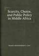 Scarcity, Choice, and Public Policy in Middle Africa, Donald S. Rothchild,Robert L. Curry 