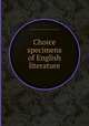 Choice specimens of English literature, Thomas Budd Shaw,Sir William Smith,Benjamin Nicholas Martin 